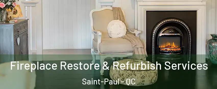 Fireplace Restore & Refurbish Services Saint-Paul - QC