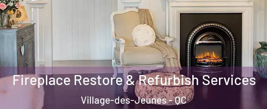 Fireplace Restore & Refurbish Services Village-des-Jeunes - QC
