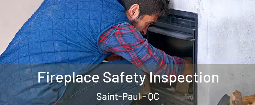 Fireplace Safety Inspection Saint-Paul - QC
