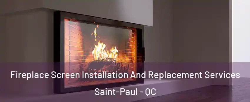 Fireplace Screen Installation And Replacement Services Saint-Paul - QC