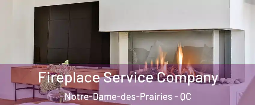 Fireplace Service Company Notre-Dame-des-Prairies - QC