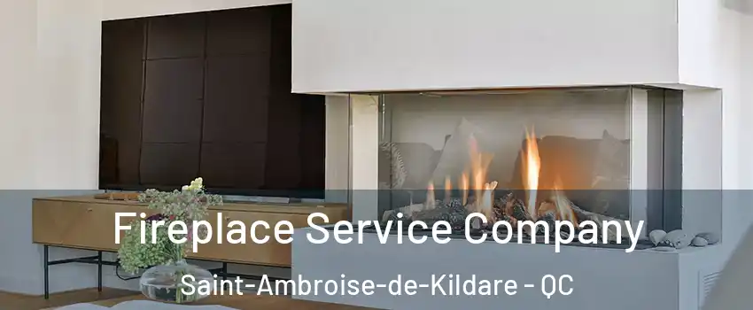 Fireplace Service Company Saint-Ambroise-de-Kildare - QC