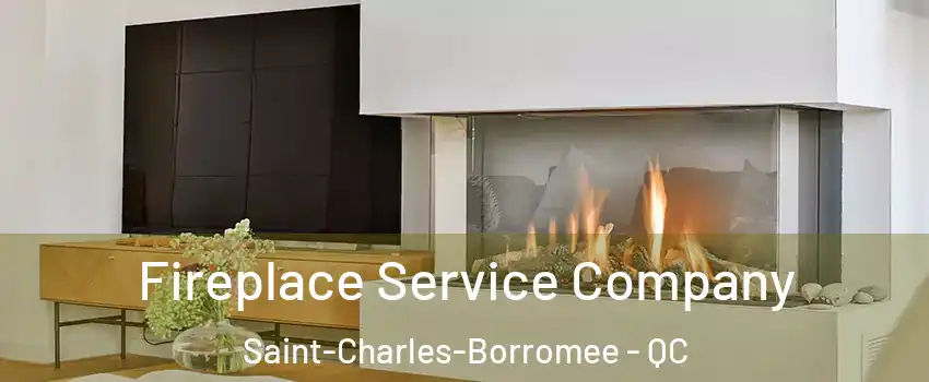 Fireplace Service Company Saint-Charles-Borromee - QC