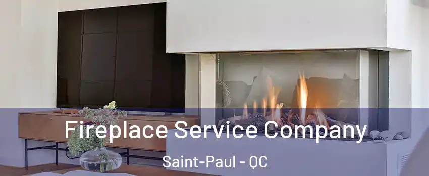  Fireplace Service Company Saint-Paul - QC