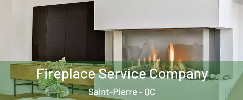 Fireplace Service Company Saint-Pierre - QC