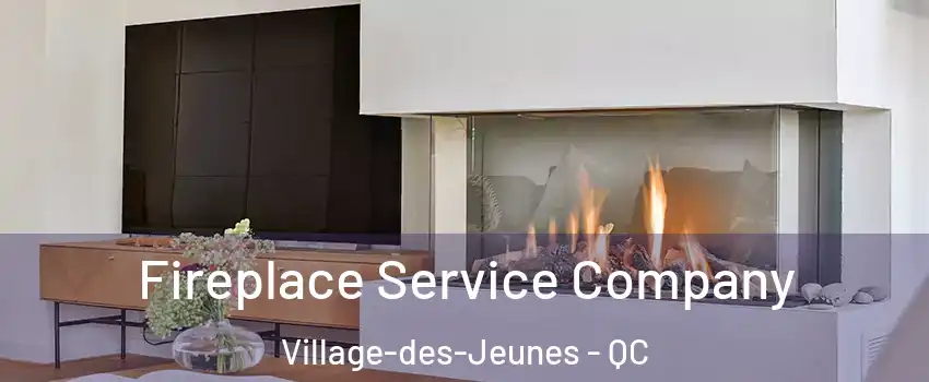 Fireplace Service Company Village-des-Jeunes - QC