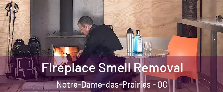  Fireplace Smell Removal Notre-Dame-des-Prairies - QC