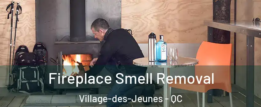  Fireplace Smell Removal Village-des-Jeunes - QC