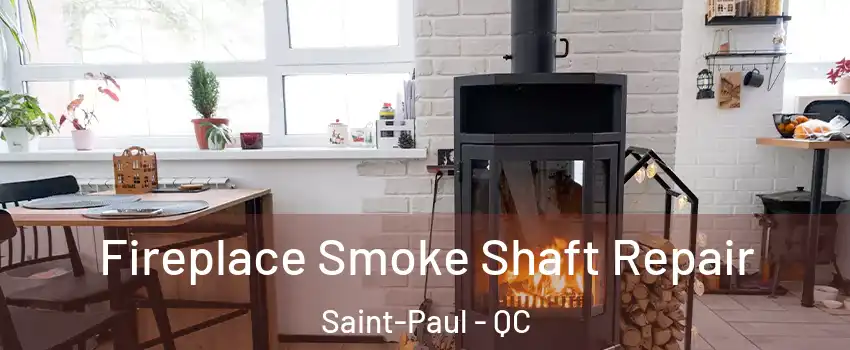  Fireplace Smoke Shaft Repair Saint-Paul - QC