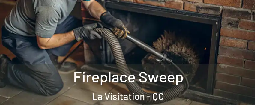  Fireplace Sweep La Visitation - QC