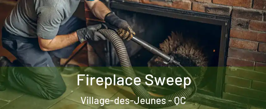 Fireplace Sweep Village-des-Jeunes - QC