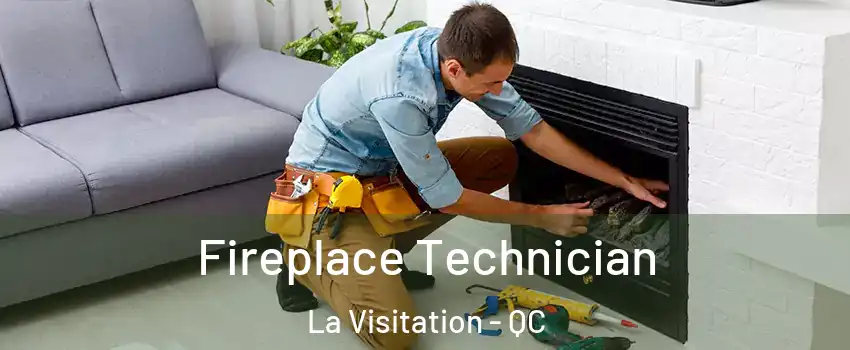 Fireplace Technician La Visitation - QC