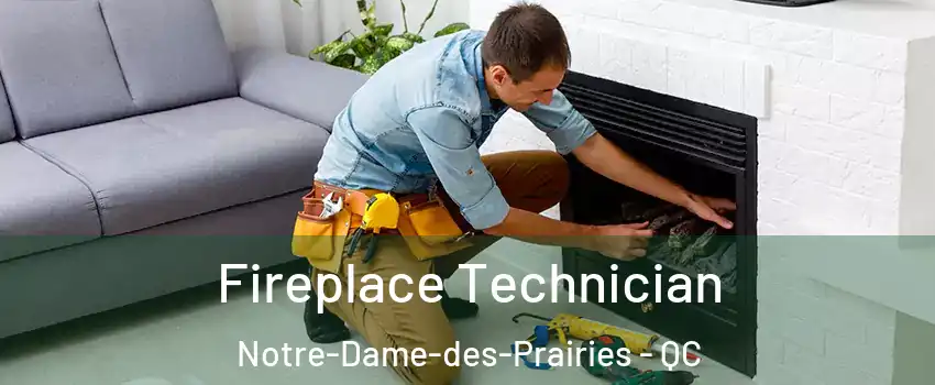 Fireplace Technician Notre-Dame-des-Prairies - QC