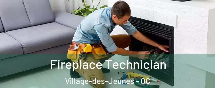 Fireplace Technician Village-des-Jeunes - QC