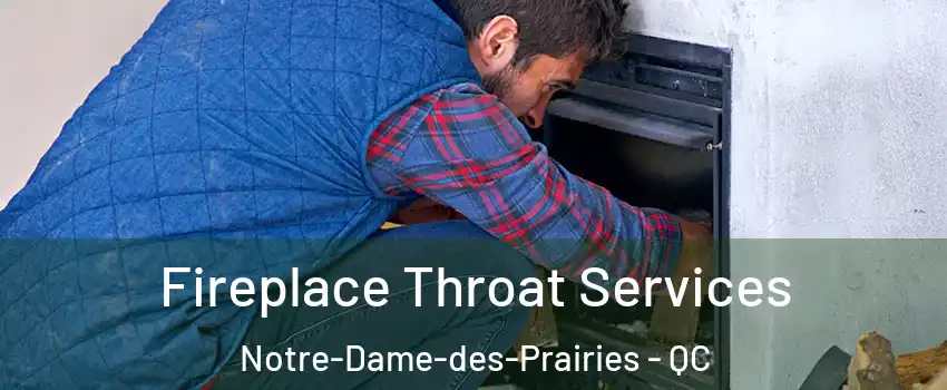  Fireplace Throat Services Notre-Dame-des-Prairies - QC