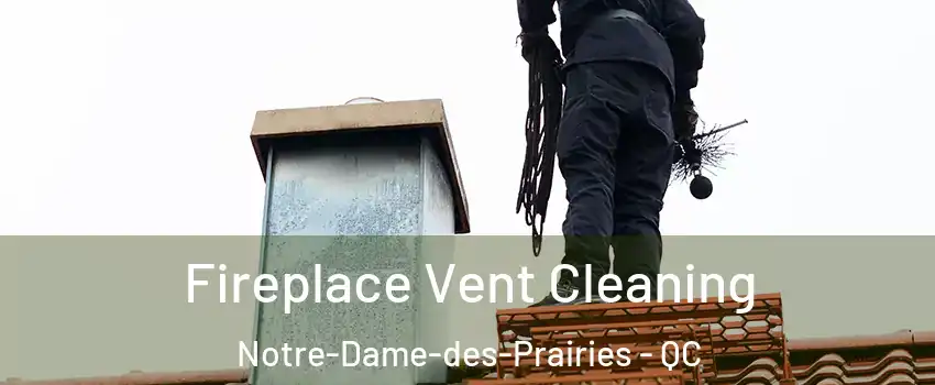  Fireplace Vent Cleaning Notre-Dame-des-Prairies - QC
