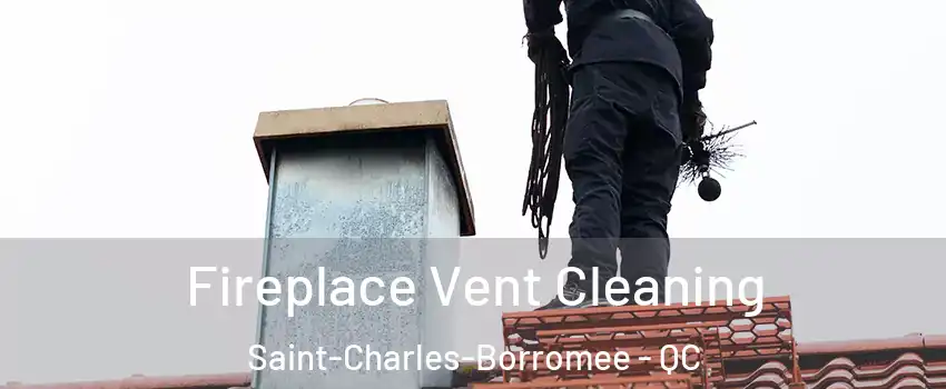  Fireplace Vent Cleaning Saint-Charles-Borromee - QC