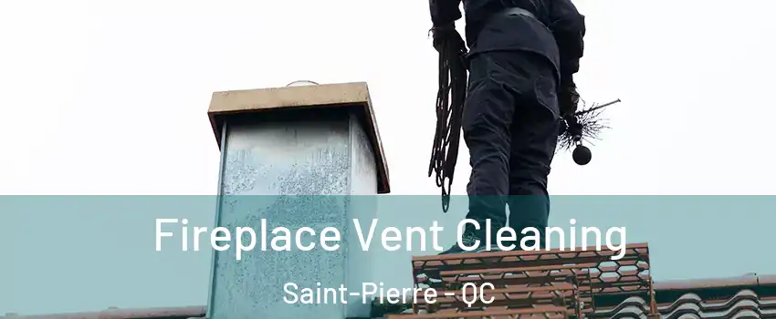  Fireplace Vent Cleaning Saint-Pierre - QC