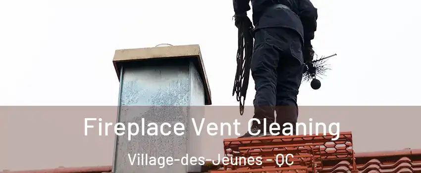  Fireplace Vent Cleaning Village-des-Jeunes - QC