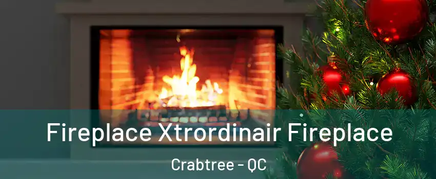 Fireplace Xtrordinair Fireplace Crabtree - QC