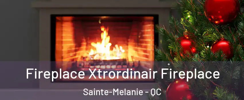 Fireplace Xtrordinair Fireplace Sainte-Melanie - QC