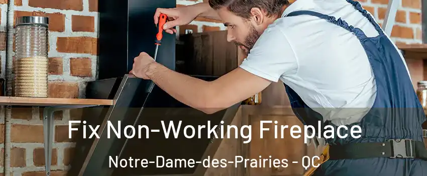  Fix Non-Working Fireplace Notre-Dame-des-Prairies - QC