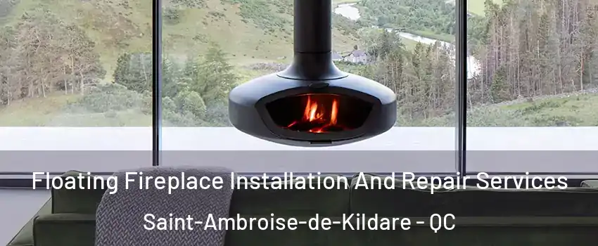 Floating Fireplace Installation And Repair Services Saint-Ambroise-de-Kildare - QC