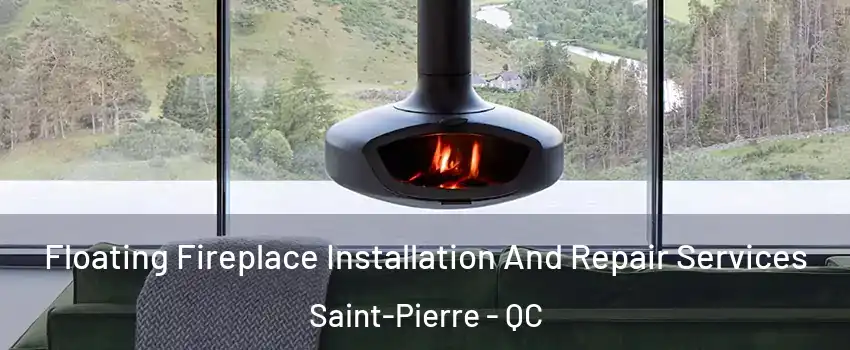  Floating Fireplace Installation And Repair Services Saint-Pierre - QC
