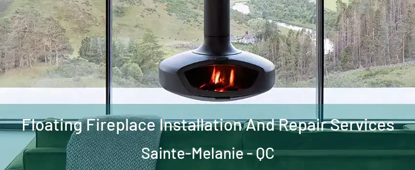  Floating Fireplace Installation And Repair Services Sainte-Melanie - QC