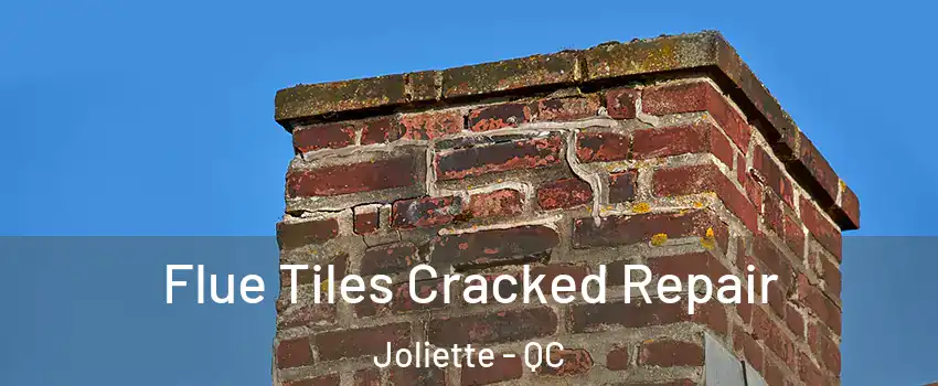 Flue Tiles Cracked Repair Joliette - QC