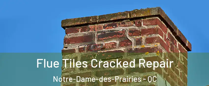  Flue Tiles Cracked Repair Notre-Dame-des-Prairies - QC