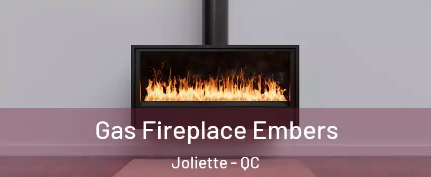 Gas Fireplace Embers Joliette - QC