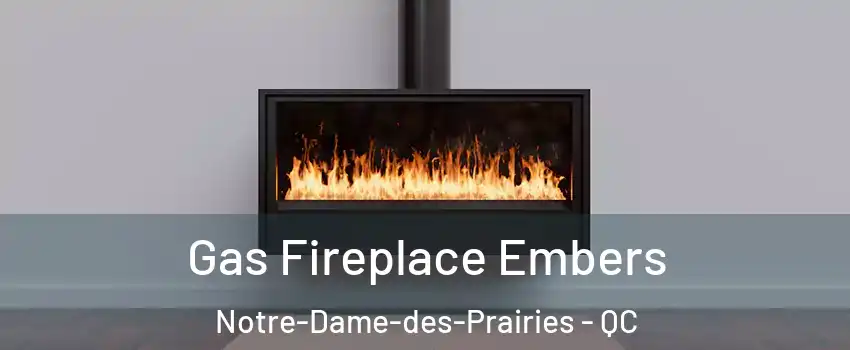  Gas Fireplace Embers Notre-Dame-des-Prairies - QC