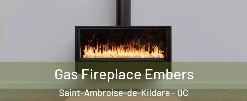  Gas Fireplace Embers Saint-Ambroise-de-Kildare - QC