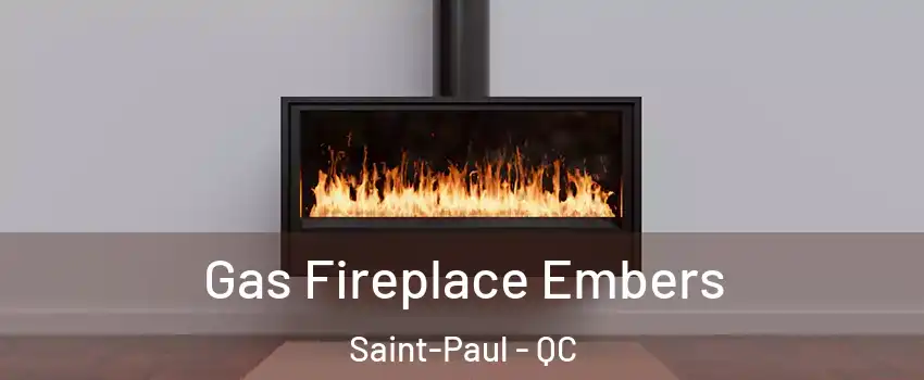  Gas Fireplace Embers Saint-Paul - QC