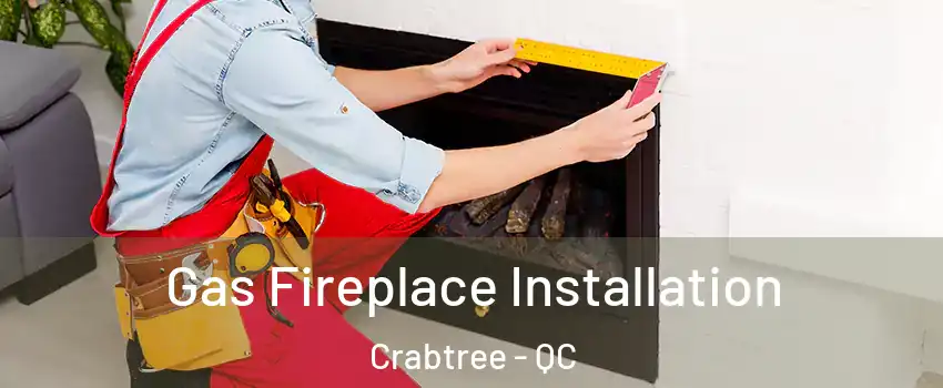  Gas Fireplace Installation Crabtree - QC