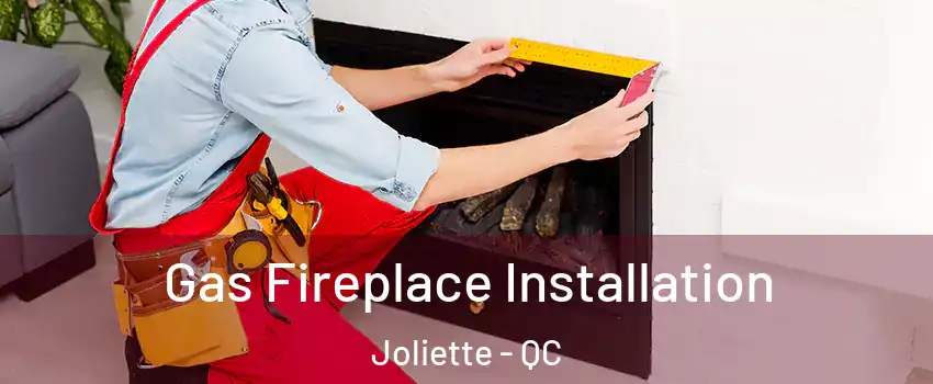 Gas Fireplace Installation Joliette - QC