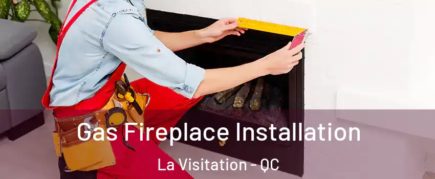  Gas Fireplace Installation La Visitation - QC