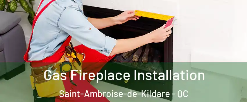  Gas Fireplace Installation Saint-Ambroise-de-Kildare - QC