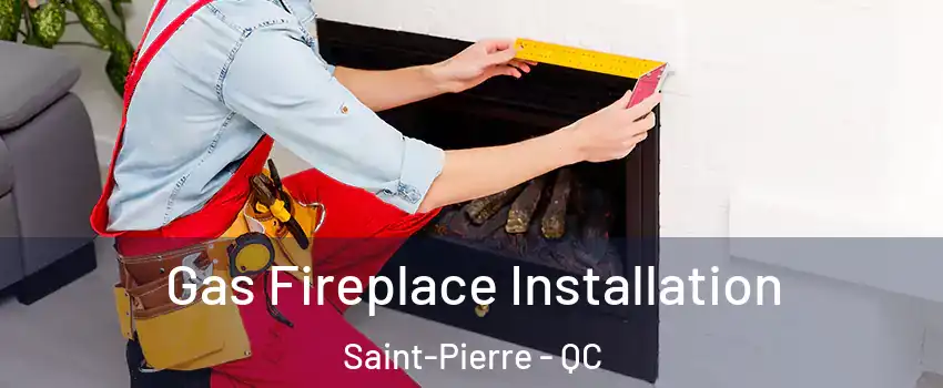  Gas Fireplace Installation Saint-Pierre - QC