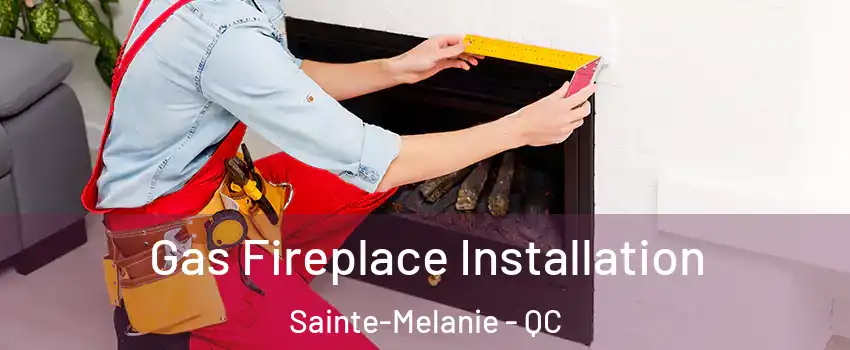  Gas Fireplace Installation Sainte-Melanie - QC