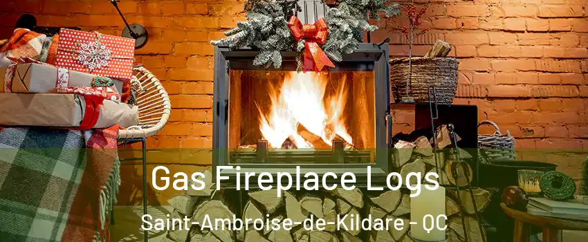  Gas Fireplace Logs Saint-Ambroise-de-Kildare - QC
