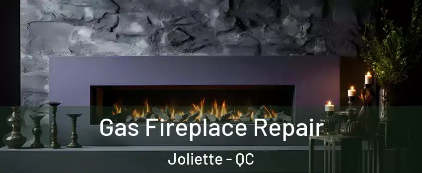  Gas Fireplace Repair Joliette - QC