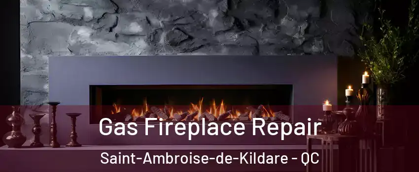  Gas Fireplace Repair Saint-Ambroise-de-Kildare - QC