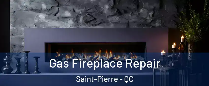  Gas Fireplace Repair Saint-Pierre - QC