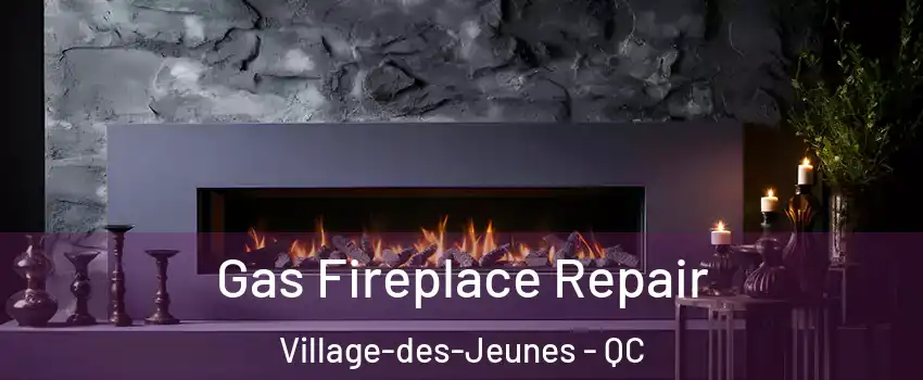  Gas Fireplace Repair Village-des-Jeunes - QC
