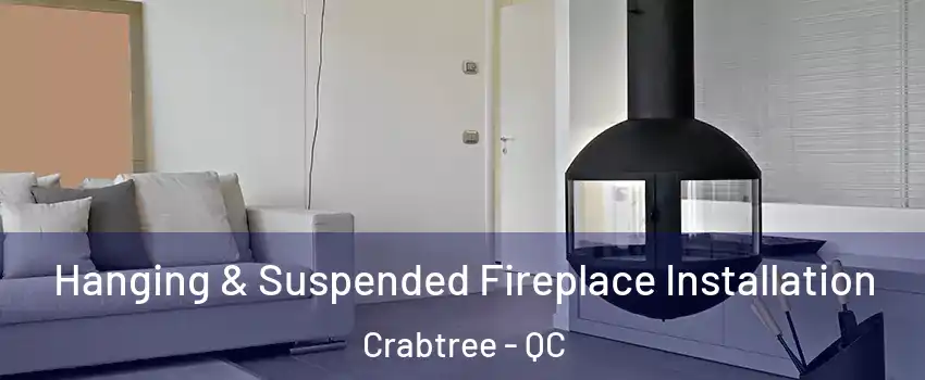 Hanging & Suspended Fireplace Installation Crabtree - QC