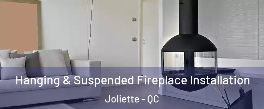 Hanging & Suspended Fireplace Installation Joliette - QC