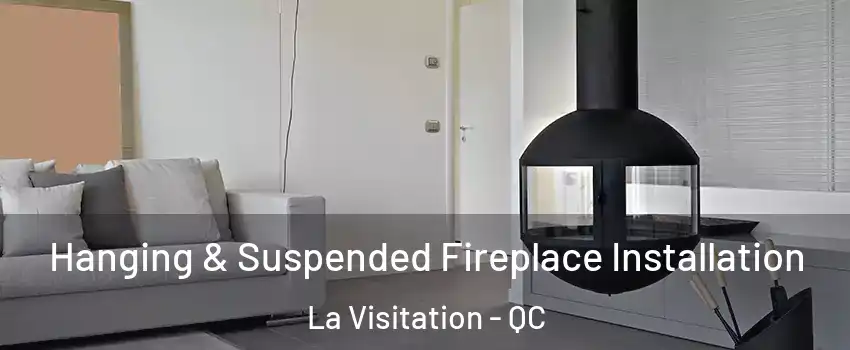 Hanging & Suspended Fireplace Installation La Visitation - QC