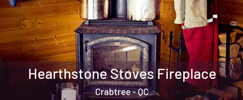 Hearthstone Stoves Fireplace Crabtree - QC